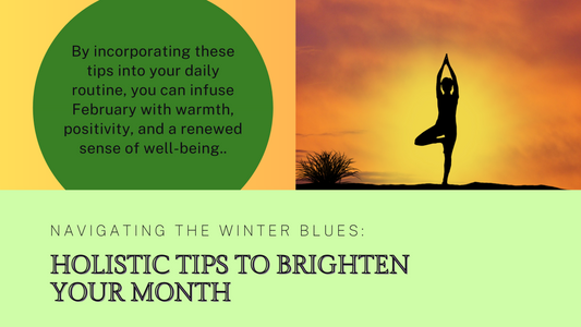 Navigating the Winter Blues: Holistic Tips for a Brighter February